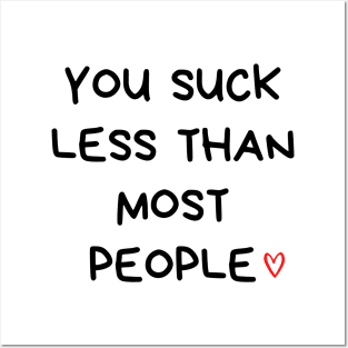 You Suck Less Than Most People. Funny Valentines Day Quote. Posters and Art